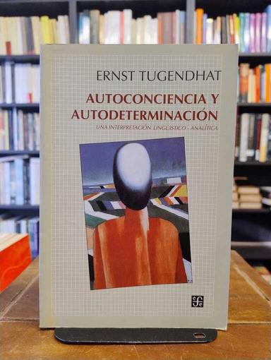 Autoconciencia y autodeterminación - Ernst Tugendhat
