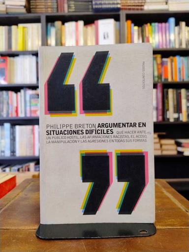 Argumentar en situaciones difíciles - Philippe Breton