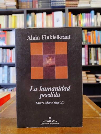 La humanidad perdida - Alain Finkielkraut