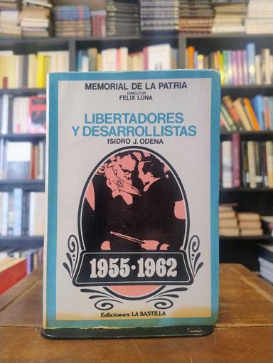 Libertadores y desarrollistas (1955-1962) - Isidro J. Odena