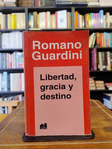 Libertad, gracia y destino - Romano Guardini