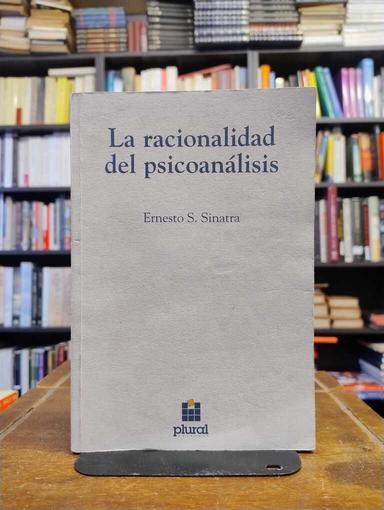 La racionalidad del psicoanálisis - Ernesto S. Sinatra