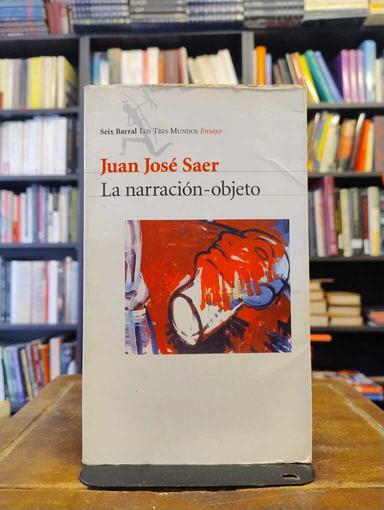 La narración-objeto - Juan José Saer