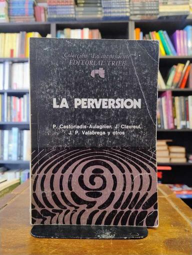 La perversión - Piera Castoriadis-Aulagnier · J. Clavreul · J....