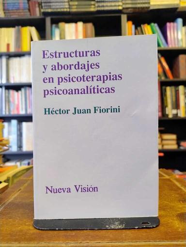Estructuras y abordajes en psicoterapias psicoanalíticas - Héctor Juan Fiorini