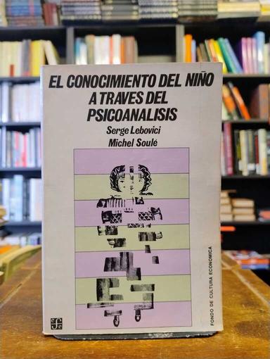 El conocimiento del niño a través del psicoanálisis - Serge Lebovici · Michel Soulé