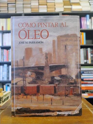Cómo pintar al óleo - José María Parramón