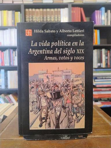 La vida política en la Argentina del siglo XIX - Hilda Sábato · Alberto Lettieri
