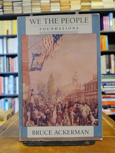 We the People 1. Foundations - Bruce Ackerman