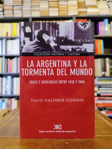 La Argentina y la tormenta del mundo - Tulio Halperin Donghi