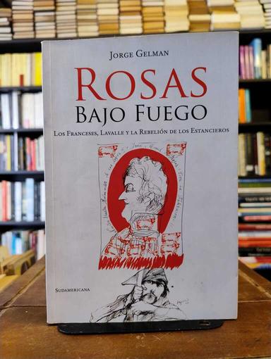 Rosas bajo fuego - Jorge Gelman
