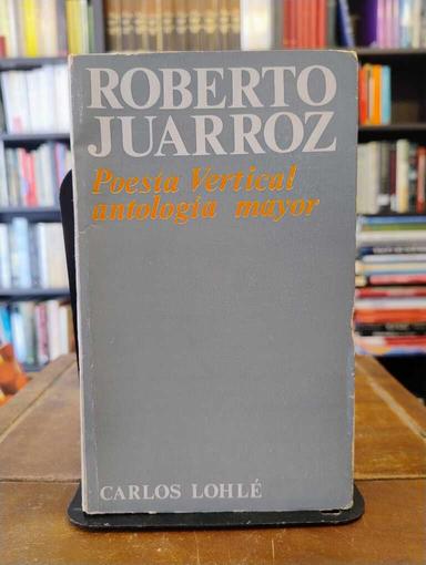 Poesía Vertical. Antología mayor - Roberto Juarroz