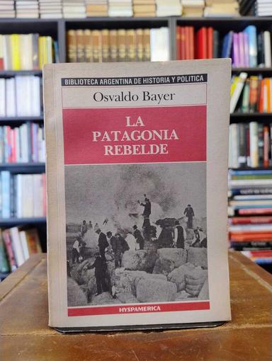 La Patagonia rebelde - Osvaldo Bayer