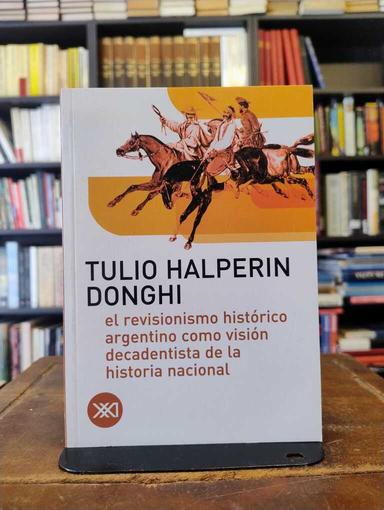El revisionismo argentino como visión decadentista de la historia... - Tulio Halperin Donghi