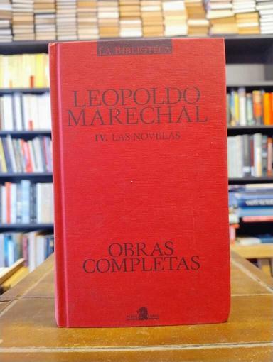 Obras completas IV. Las novelas - Leopoldo Marechal