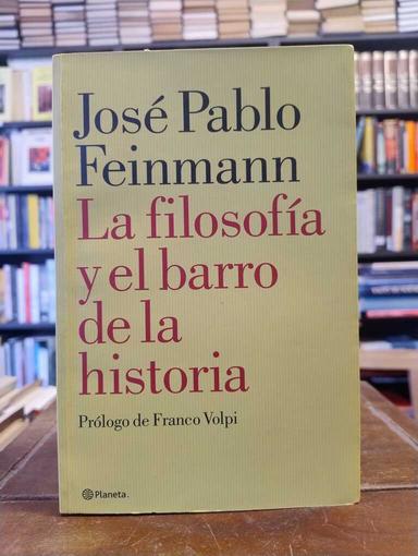 El filosofía y el barro de la historia - José Pablo Feinmann