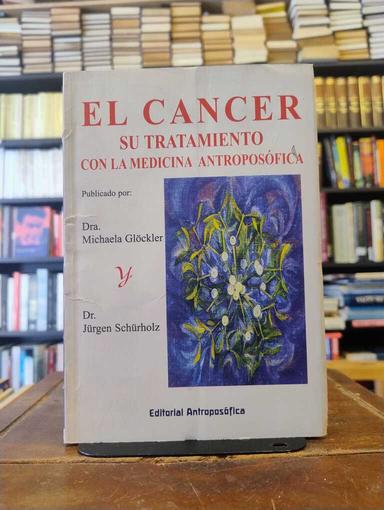 El cáncer - Michaela Glöckler · Jürgen Schürholz