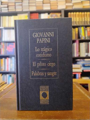 Lo trágico cotidiano · El piloto ciego · Palabras y sangre - Giovanni Papini