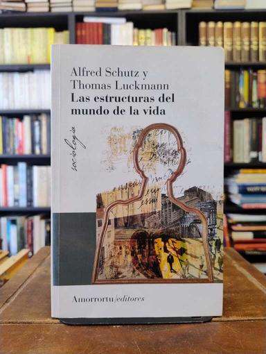 Las estructuras del mundo de la vida - Alfred Schutz · Thomas Luckmann