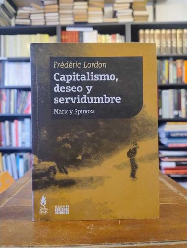 Capitalismo, deseo y servidumbre - Frédéric Lordon