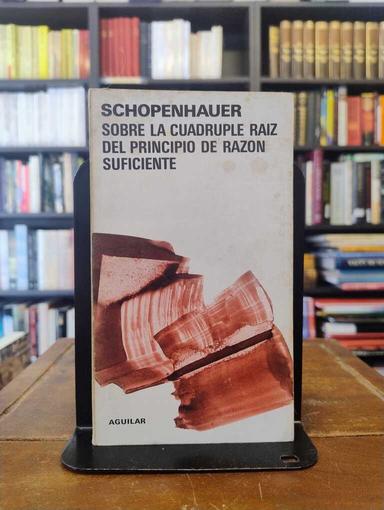 Sobre la cuadruple raíz del principio de razón suficiente - Arthur Schopenhauer