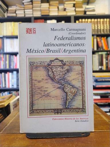 Federalismos latinoamericanos: México/Brasil/Argentina - Marcello Carmagnani