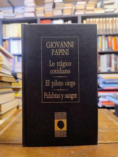 Lo trágico cotidiano · El piloto ciego · Palabras y sangre - Giovanni Papini