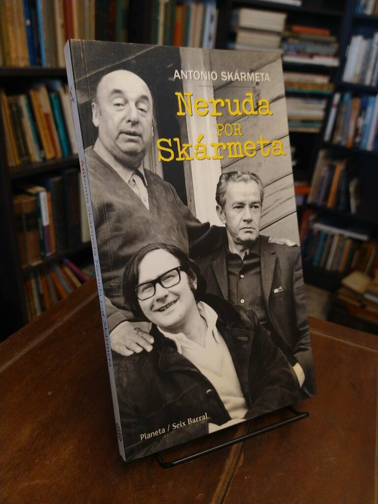 Neruda por Skármeta - Antonio Skármeta