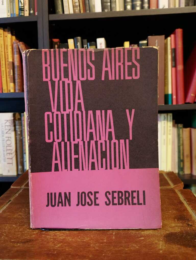 Buenos Aires vida cotidiana y alienación - Juan José Sebreli