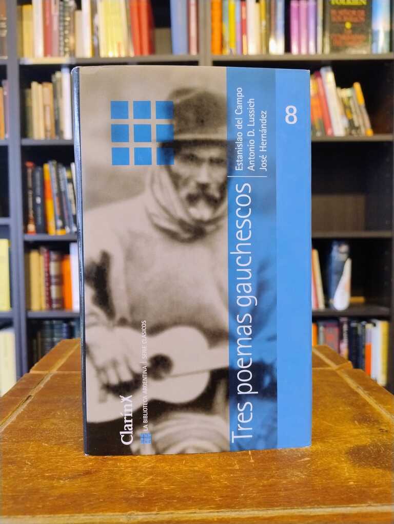 Tres poemas gauchescos - José Hernández · Estanislao Del Campo · Antonio...