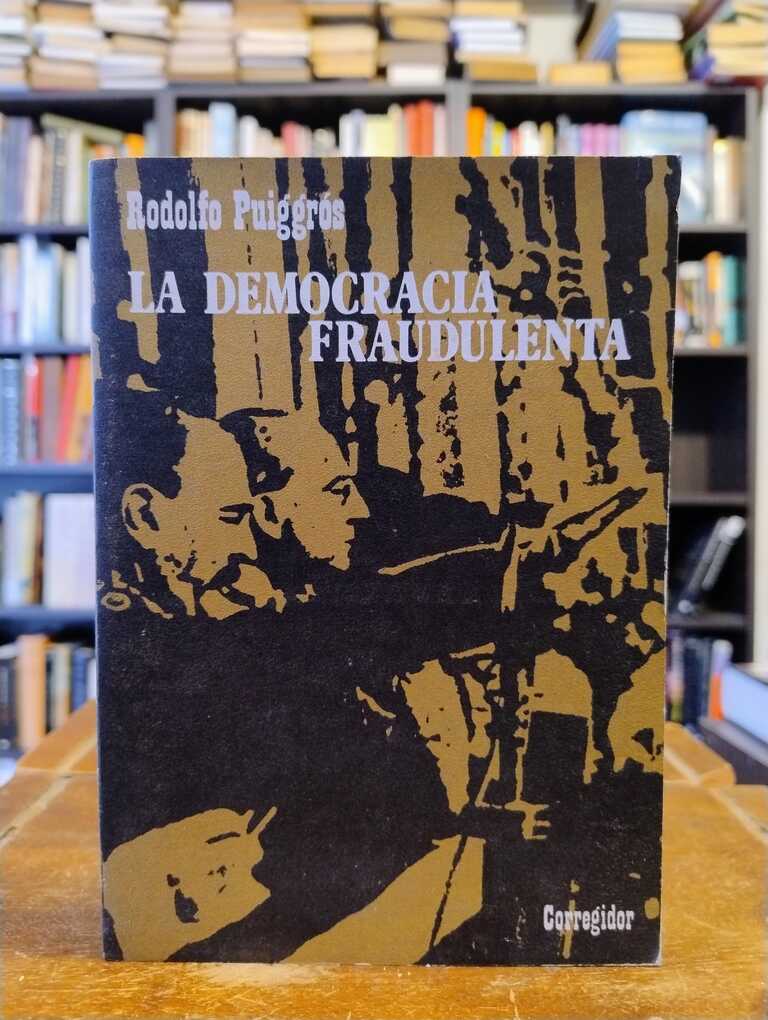 La democracia fraudulenta - Rodolfo Puiggrós