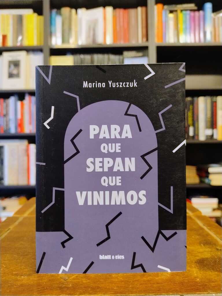 Para que sepan que vinimos - Marina Yuszczuk