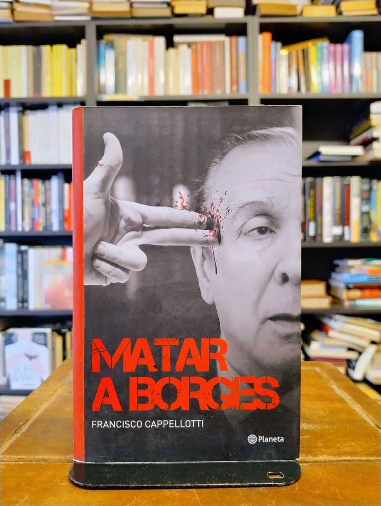 Matar a Borges - Francisco Cappellotti