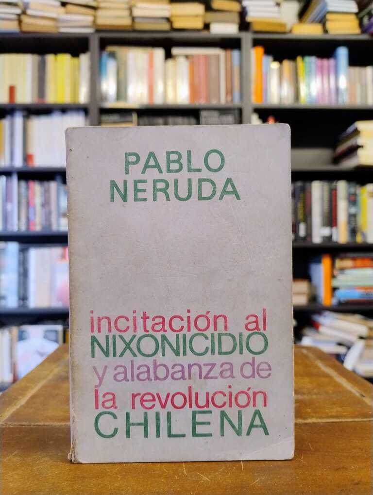 Iincitación al nixonicidio y alabanza de la revolucion chhilena - Pablo Neruda
