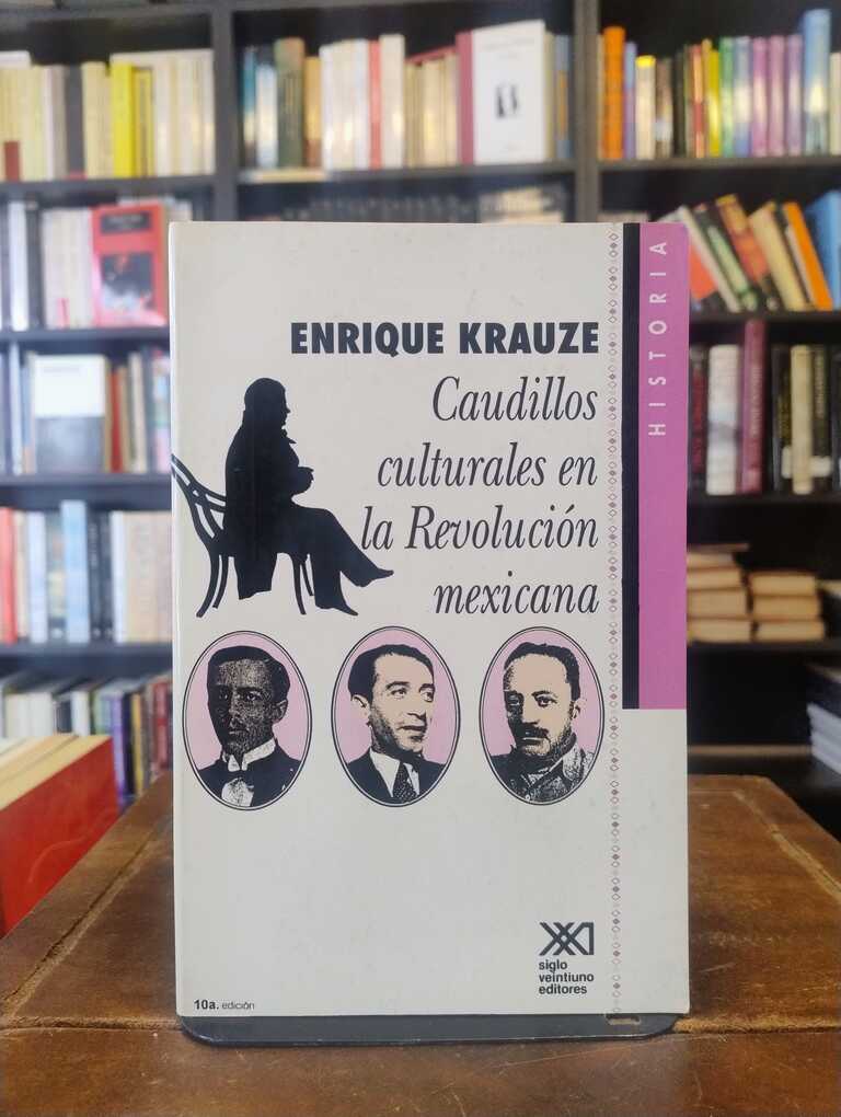 Caudillos culturales en la Revolución mexicana - Enrique Krauze