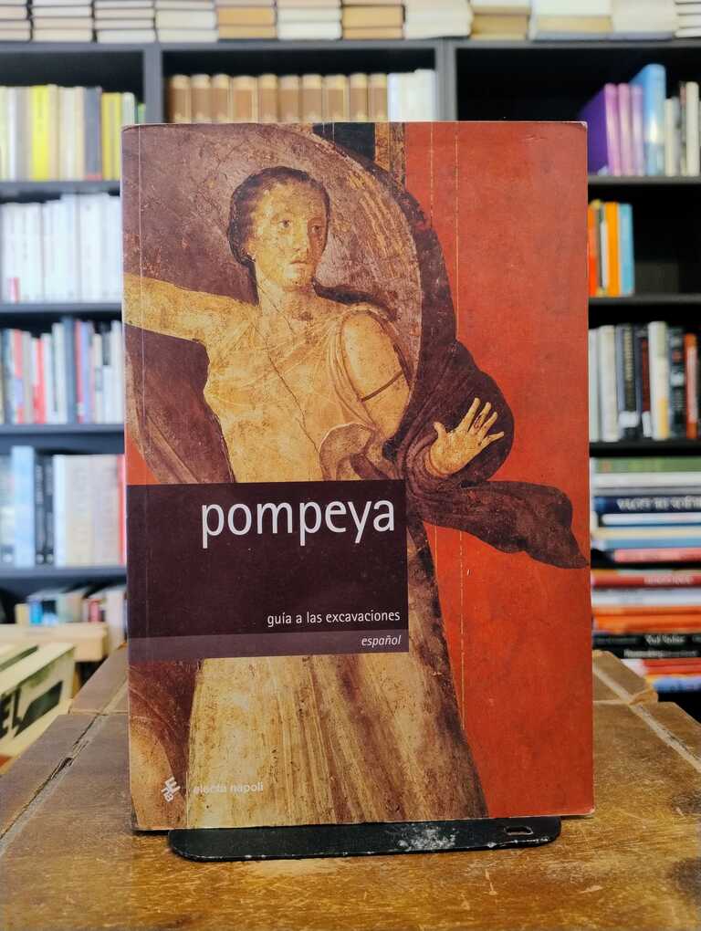 Pompeya. Guía a las excavaciones - Pier Giovanni Guzzo · Antonio d'Ambrosio