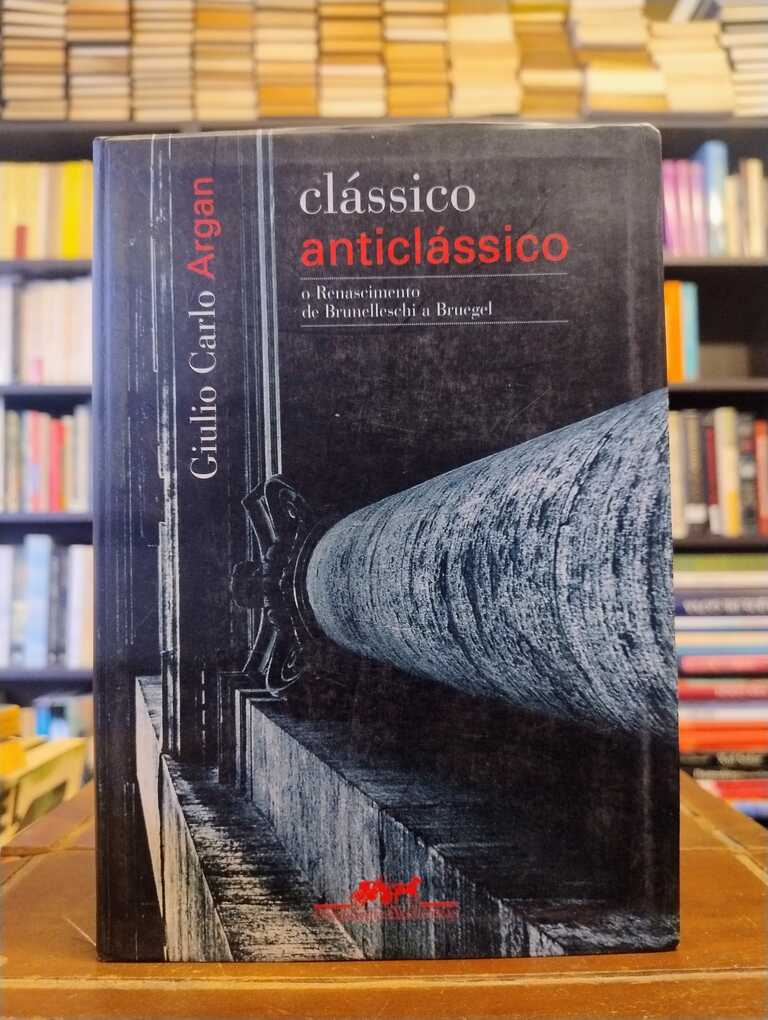 Clássico Anticlássico - Giulio Carlo Argan