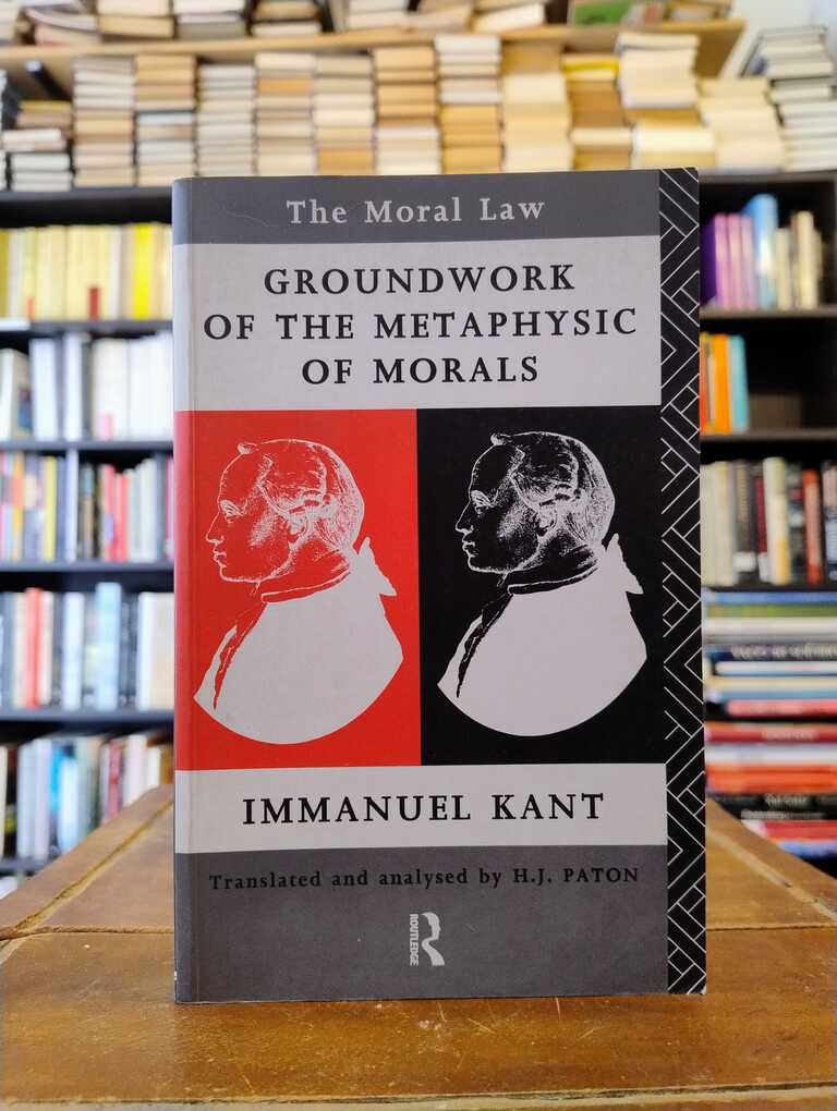 Groundwork of the Metaphysic of Morals - Immanuel Kant