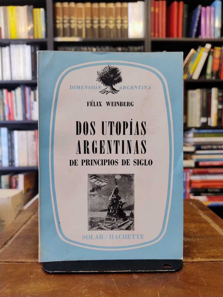 Dos utopías argentinas - Félix Weinberg