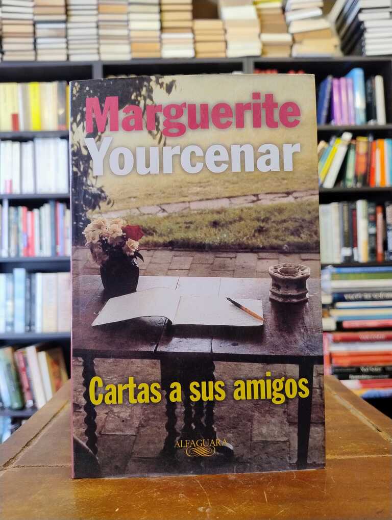 Cartas a sus amigos - Marguerite Yourcenar
