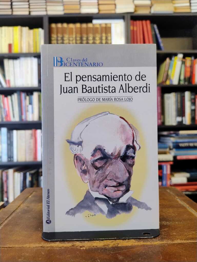 El pensamiento de Juan Bautista Alberdi - María Rosa Lojo