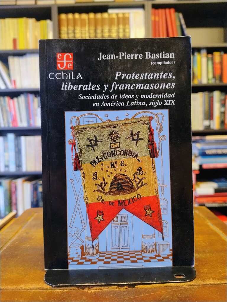 Protestantes, liberales y francmasones - Jean-Pierre Bastian