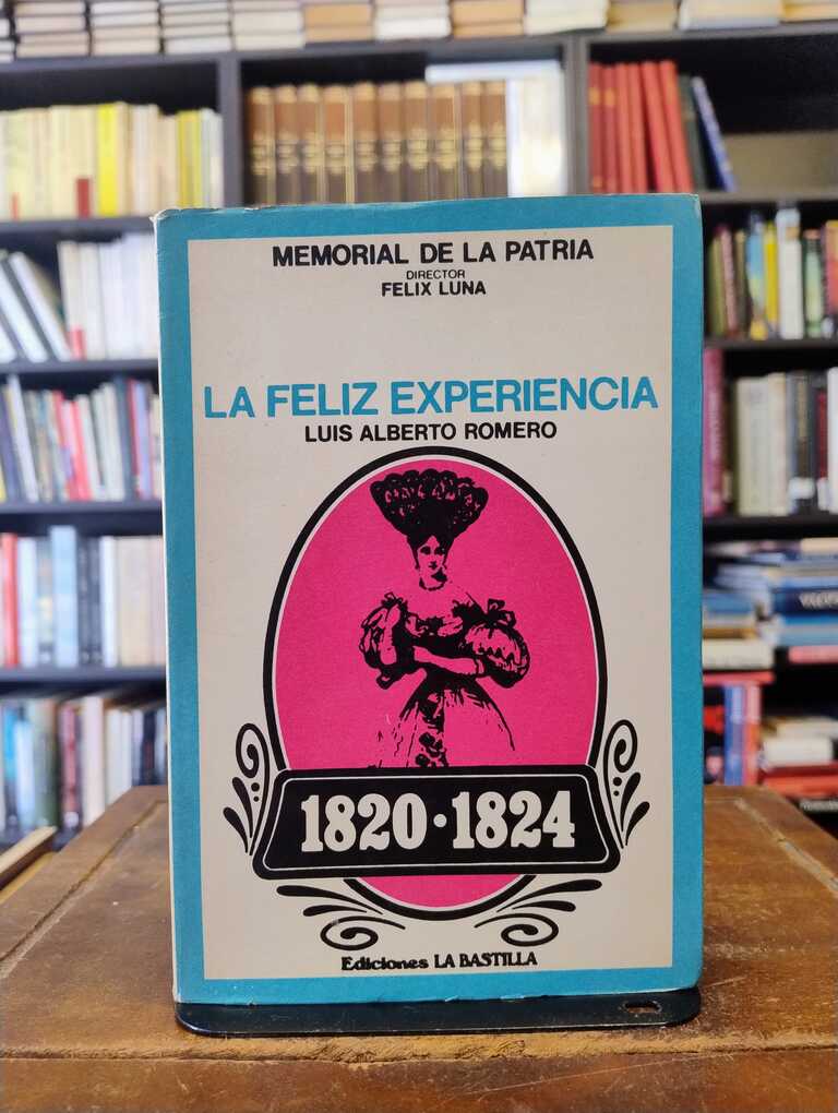 La feliz experiencia (1820-1824) - Luis Alberto Romero