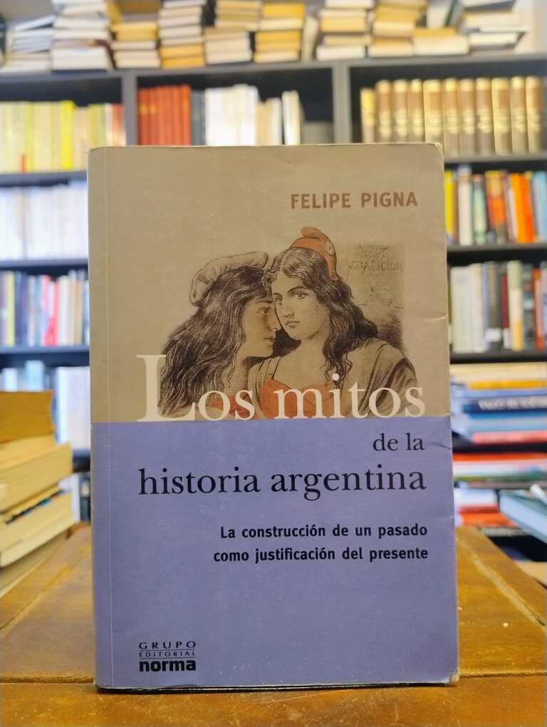 Los mitos de la historia argentina - Felipe Pigna