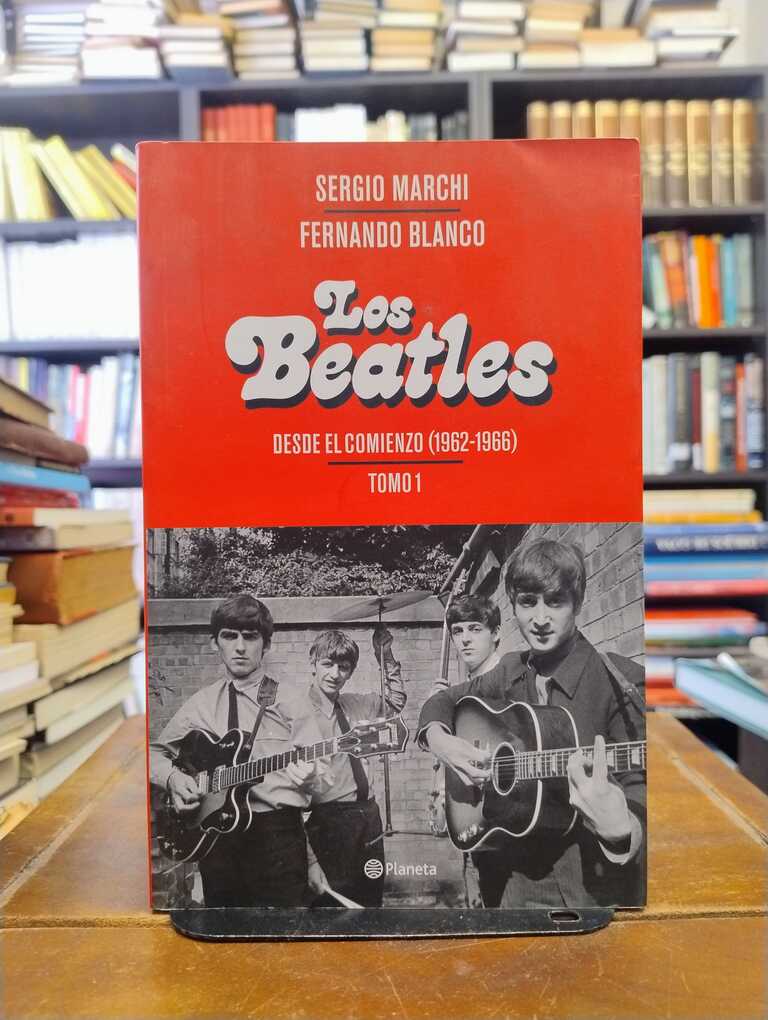 Los Beatles. Desde el comienzo (1962-1966) - Sergio Marchi · Fernando Blanco