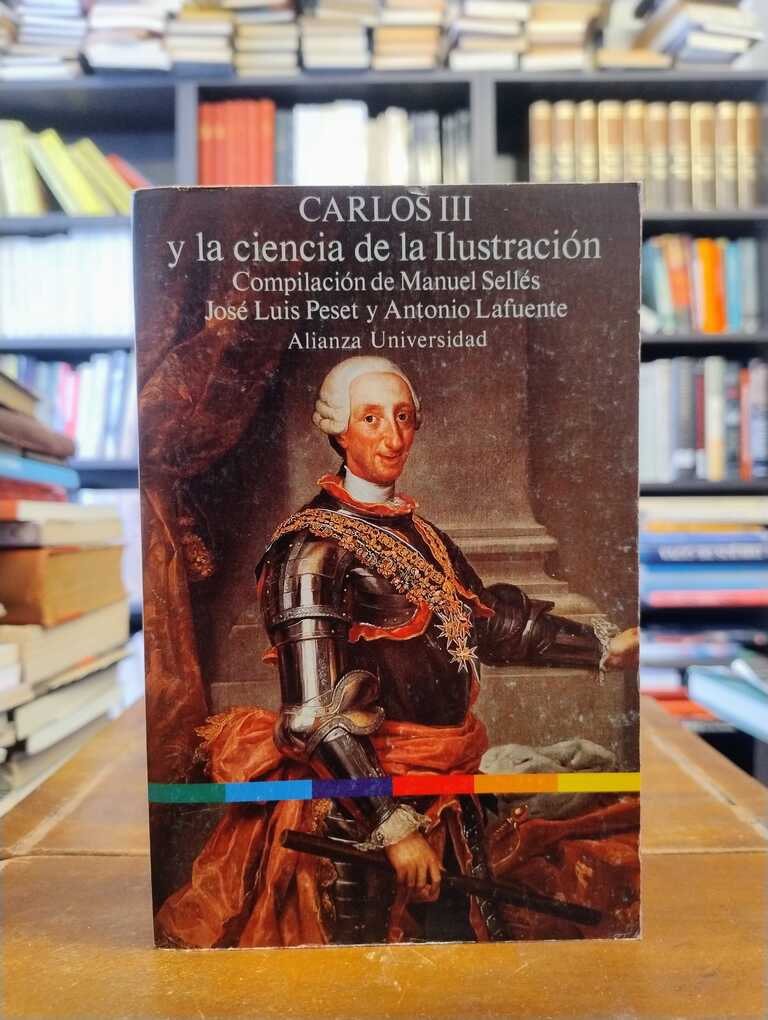 Carlos III y la ciencia de la Ilustración - Manuel Sellés · José Luis Peset · Antonio Lafuente