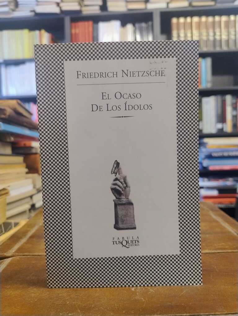 El ocaso de los Ídolos - Friedrich Nietzsche