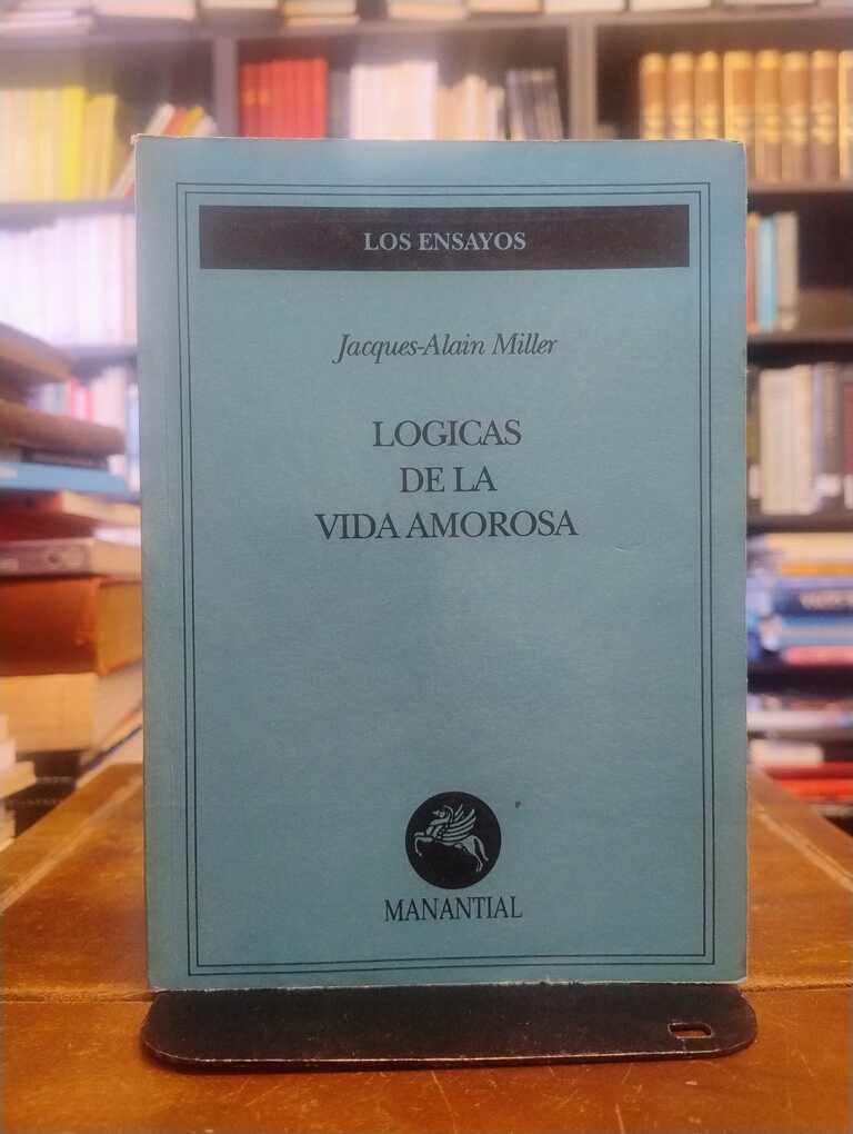 Logicas de la vida amorosa - Jacques-Alain Miller