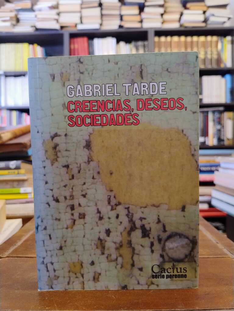 Creencias, deseos, sociedades - Gabriel Tarde