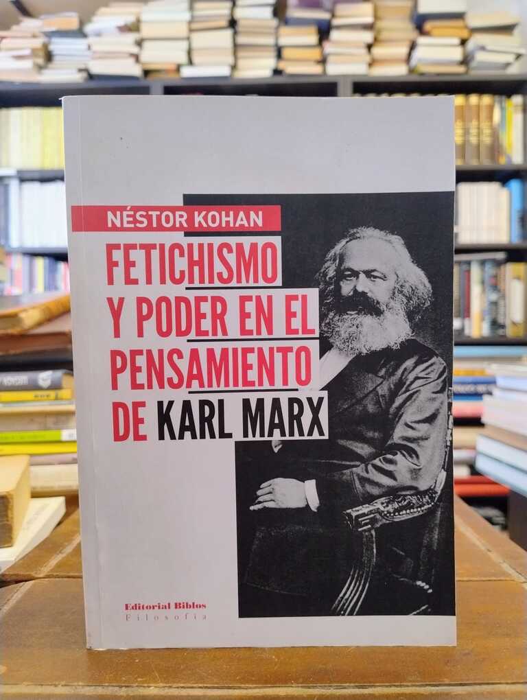 Fetichismo y poder en el pensamiento de Karl Marx - Néstor Kohan